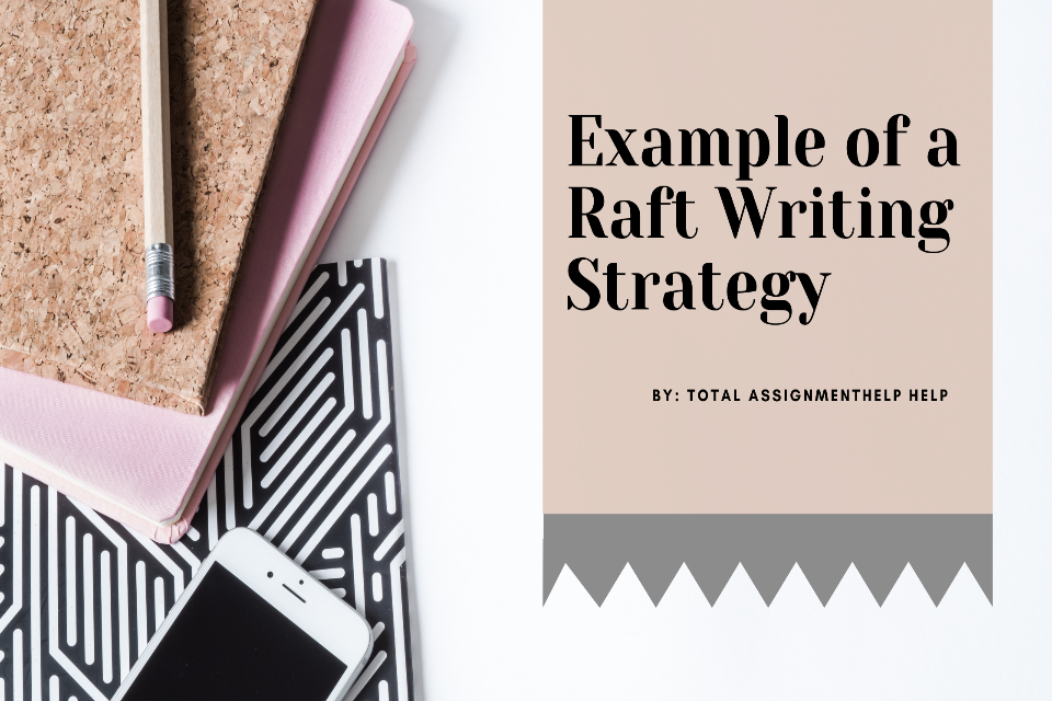 Example of a Raft Writing Strategy Total Assignment Help