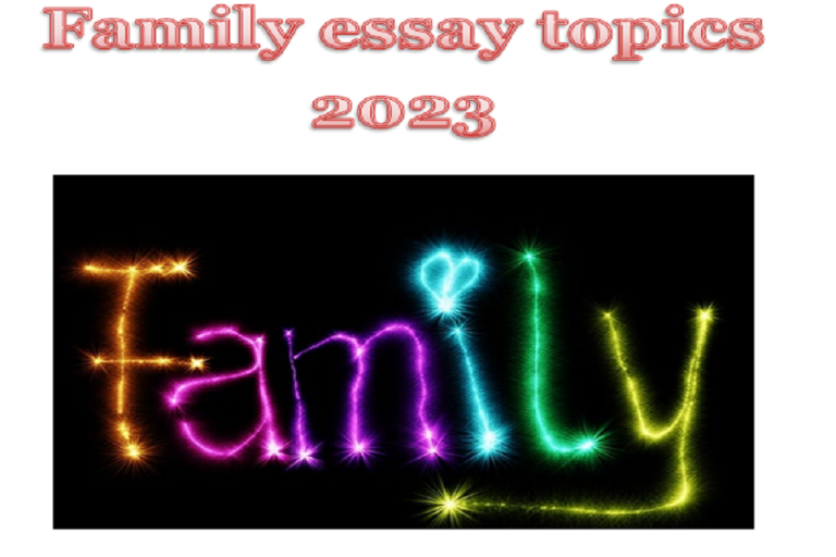 explore-family-essay-topics-2023-for-your-next-essay-writing-task